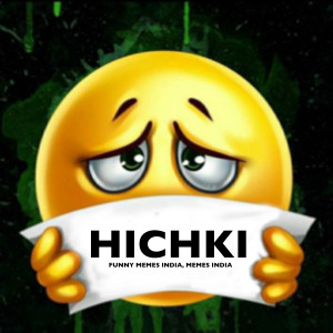 Listen to Hichki (Parody) song with lyrics from Funny Memes India