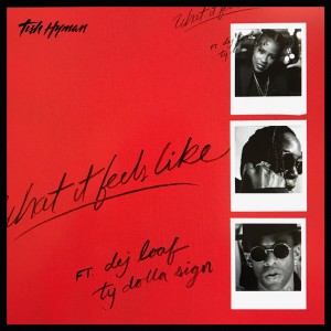 Tish Hyman的專輯What It Feels Like (feat. Ty Dolla $ign & DeJ Loaf) (Explicit)