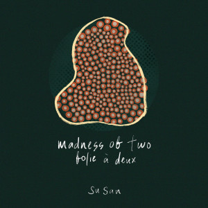 收听Su San的madness of two (folie à deux)歌词歌曲