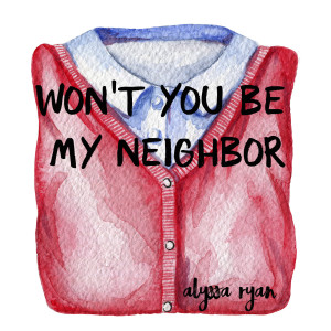 Album Won't You Be My Neighbor from Alyssa Ryan