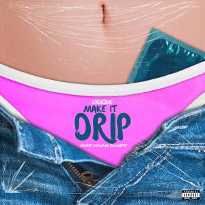 Deeze的專輯Make It Drip (feat. Young Short) (Explicit)