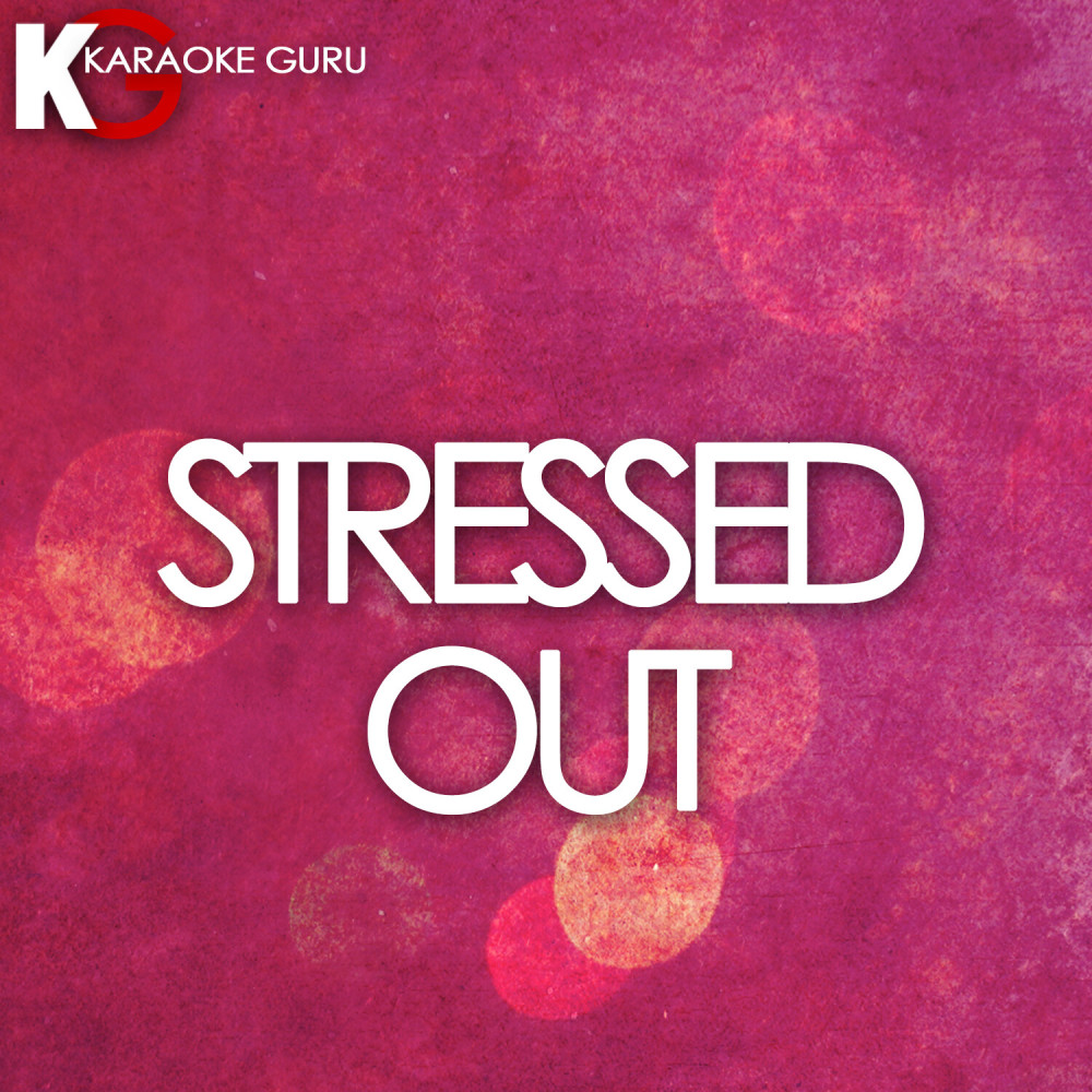 Stressed Out (Originally Performed by Twenty One Pilots) [Karaoke Version]