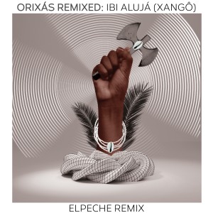 อัลบัม Orixás Remixed: Ibi Alujá (Xangô) (Elpeche Remix) ศิลปิน Aloísio Menezes