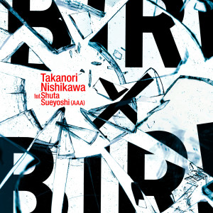 อัลบัม BIRI x BIRI ศิลปิน Takanori Nishikawa feat. Shuta Sueyoshi (AAA)