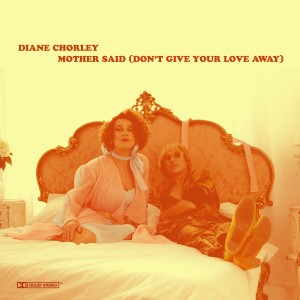 ดาวน์โหลดและฟังเพลง Mother Said (Don’t Give Your Love Away) พร้อมเนื้อเพลงจาก Diane Chorley