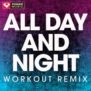 收聽Power Music Workout的All Day and Night (Extended Workout Remix)歌詞歌曲