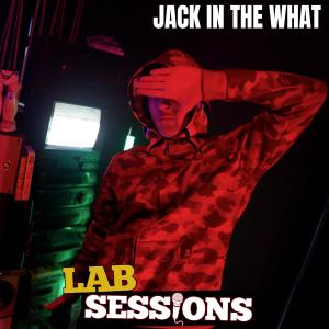 Jack In The Box的專輯JACKINTHEWHAT (#LABSESSIONS) (feat. JACK IN THE BOX) [Explicit]