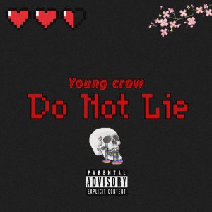 ดาวน์โหลดและฟังเพลง Do Not Lie (Explicit) พร้อมเนื้อเพลงจาก Young Crow