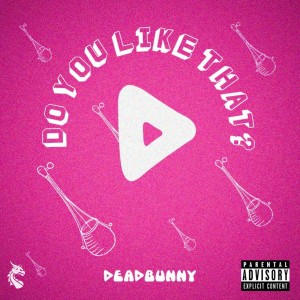 收聽DeadBunny的Do You Like That? (Explicit)歌詞歌曲