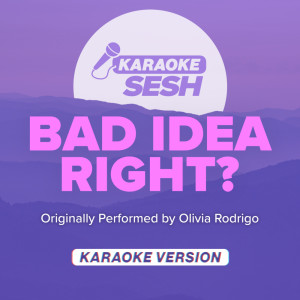 bad idea right? (Originally Performed by Olivia Rodrigo) (Karaoke Version)