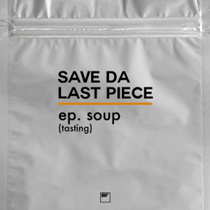 Save Da Last Piece的專輯EP Soup (Tasting)