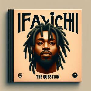 Listen to The Question song with lyrics from Ifayichi