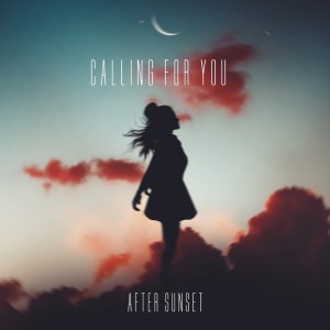 收聽After Sunset的Calling For You歌詞歌曲