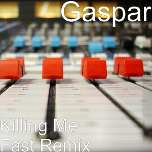 收听Gaspar的Killing Me Fast (Remix)歌词歌曲