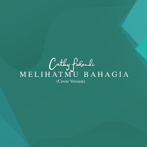 Album Melihatmu Bahagia (Cover Version) from Cathy Fakandi