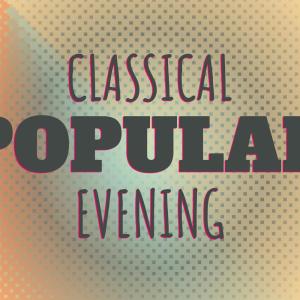 Album Classical Popular Evening oleh Various