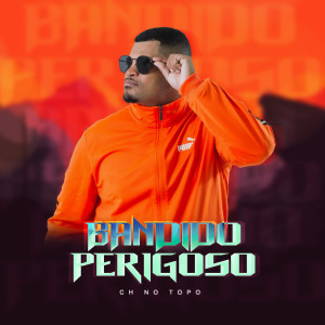 ดาวน์โหลดและฟังเพลง Bandido Perigoso (Explicit) พร้อมเนื้อเพลงจาก CH No Topo
