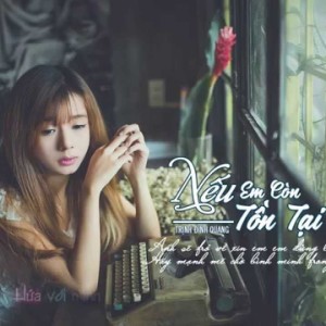 ดาวน์โหลดและฟังเพลง Nếu Em Còn Tồn Tại พร้อมเนื้อเพลงจาก Trịnh Đình Quang