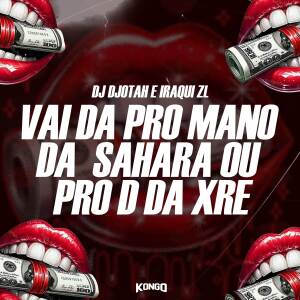 Dj Djotah的專輯VAI DA PRO MANO DA SAHARA OU PRO D DA XRE