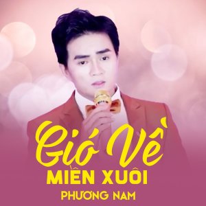 收聽Phương Nam的Gió Về Miền Xuôi歌詞歌曲