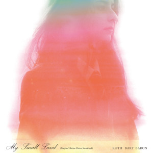 Album My Small Land (Original Motion Picture Soundtrack) from ROTH BART BARON
