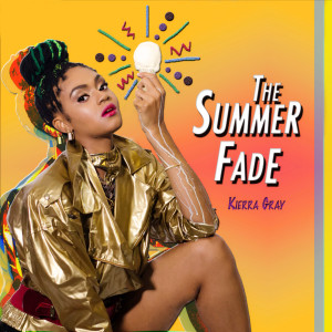 收听Kierra Gray的The Summer Fade歌词歌曲