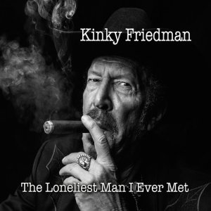 Kinky Friedman的專輯The Loneliest Man I Ever Met (Explicit)