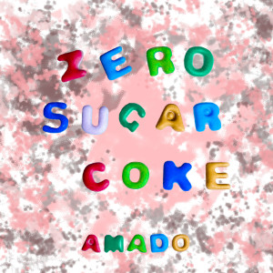 收聽Amado的Zero Sugar Coke (Explicit)歌詞歌曲