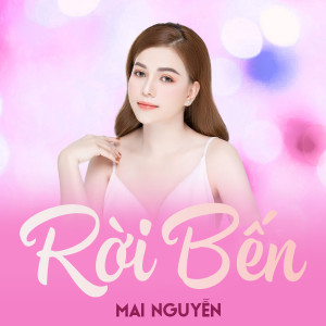 Listen to Rời Bến song with lyrics from Mai Nguyễn