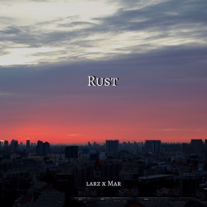 Listen to Rust (Explicit) song with lyrics from Larz