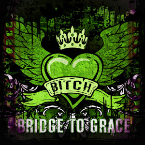 Listen to Bitch (Explicit) song with lyrics from Bridge To Grace