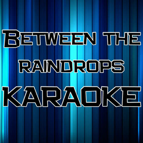 Between the Raindrops (In the Style of Lifehouse) [Karaoke Version] (Karaoke Version)