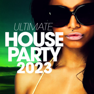 Album Ultimate House Party 2023 oleh Various Artists
