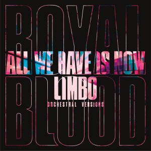 Royal Blood的專輯All We Have Is Now / Limbo (Orchestral Versions)