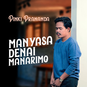 Dengarkan Manyasa Denai Manarimo lagu dari Pinki Prananda dengan lirik