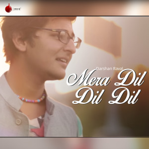 Dengarkan lagu Mera Dil Dil Dil nyanyian Darshan Raval dengan lirik