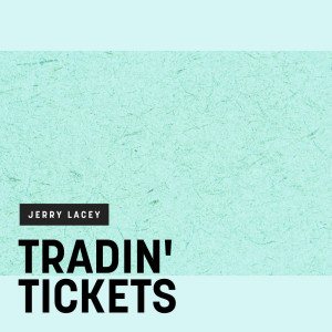 Album Tradin' Tickets oleh Jerry Lacey