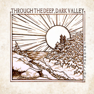 Album Through the Deep, Dark Valley oleh The Oh Hellos