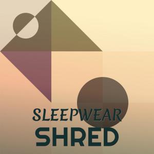 ดาวน์โหลดและฟังเพลง Sleepwear Shred พร้อมเนื้อเพลงจาก Elco Mutia