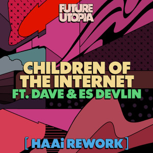 Album Children of the Internet (HAAi Rework) oleh Future Utopia