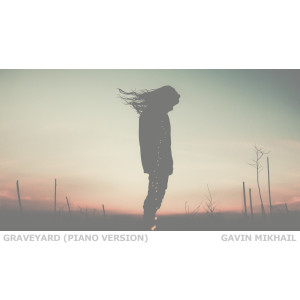 收听Gavin Mikhail的Graveyard (Piano Version)歌词歌曲