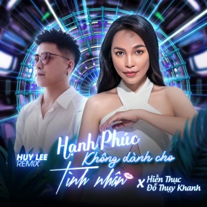 Album Hạnh Phúc Không Dành Cho Tình Nhân (Huy Lee Remix) from Đỗ Thụy Khanh
