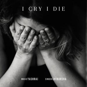 Yashraj的专辑I Cry I Die (feat. Chinansha Sharma)
