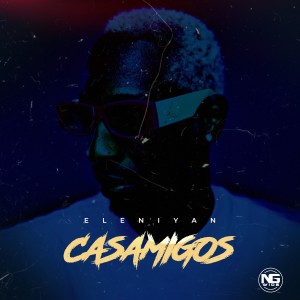Listen to Casamigos song with lyrics from Eleniyan