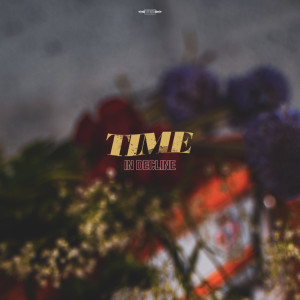 Listen to In Decline song with lyrics from TIME