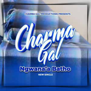 Listen to Ngwana’ a Batho song with lyrics from Charma Gal