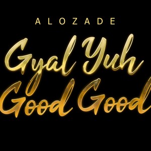Alozade的專輯Gyal Yuh Good Good (Explicit)