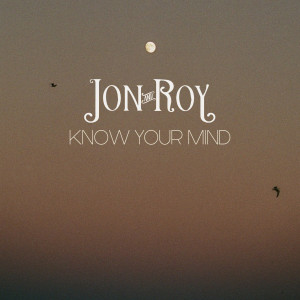 ดาวน์โหลดและฟังเพลง Know Your Mind พร้อมเนื้อเพลงจาก Jon And Roy