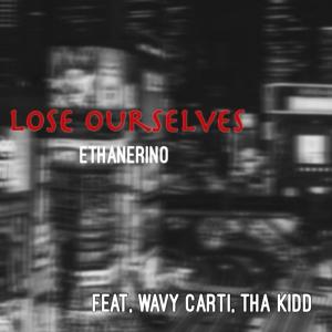 ดาวน์โหลดและฟังเพลง Lose Ourselves (feat. Wavy Carti & Tha KIDD) (Explicit) พร้อมเนื้อเพลงจาก Ethanerino