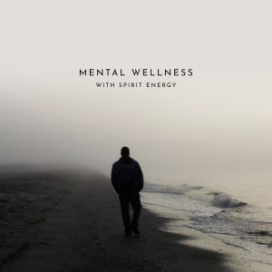Album Mental Wellness with Spirit Energy (Relax in Harmony and Nature Background) from Ministry of Relaxation Music